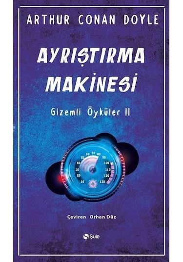 Ayrıştırma Makinesi - Gizemli Öyküler 2 - Arthur Conan Doyle - Şule Yayınları