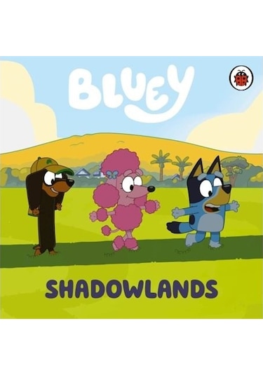 Bluey: Shadowlands - Bluey - Penguin Random House Children's UK