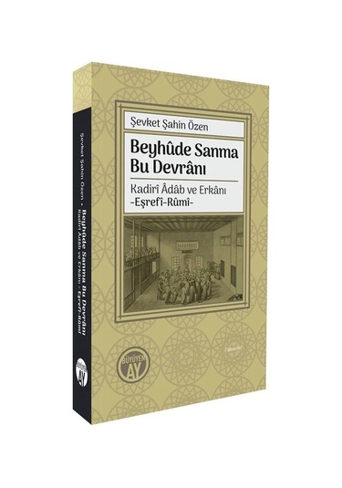 Beyhûde Sanma Bu Devranı Kadirî Âdab Ve Erkanı -eşrefî-rûmî- /...