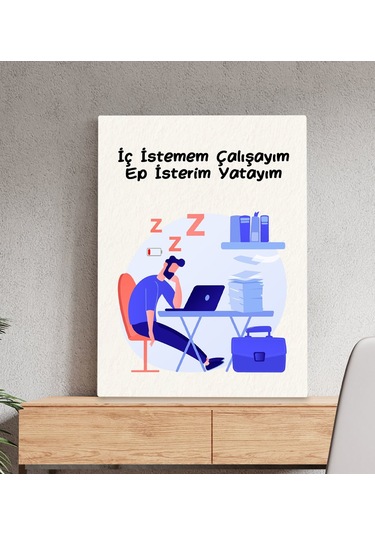 Bk Gift İç Istemem Çalışayım Ep İsterim Yatayım Kanvas Tablo 50x70 , Arkadaşa , İş si