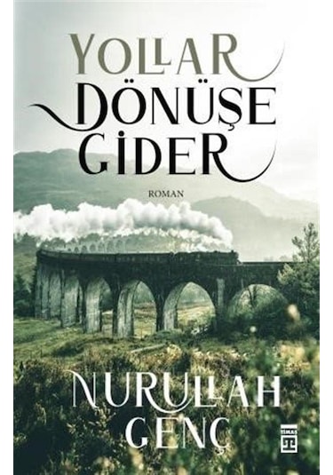 Yollar Dönüşe Gider - Nurullah Genç - Timaş Yayınları