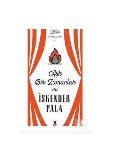 Aşk Bir Zamanlar - Tiyatro Eserleri 7 / Prof. Dr. İskender Pala N11.345