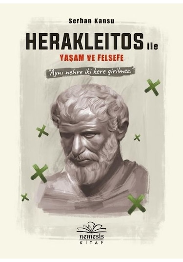 Herakleitos ile Yaşam ve Felsefe - Serhan Kansu - Nemesis Kitap