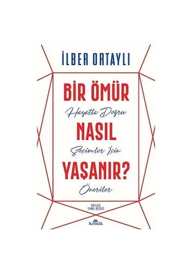 Bir Ömür Nasıl Yaşanır? - İlber Ortaylı - Kronik Kitap