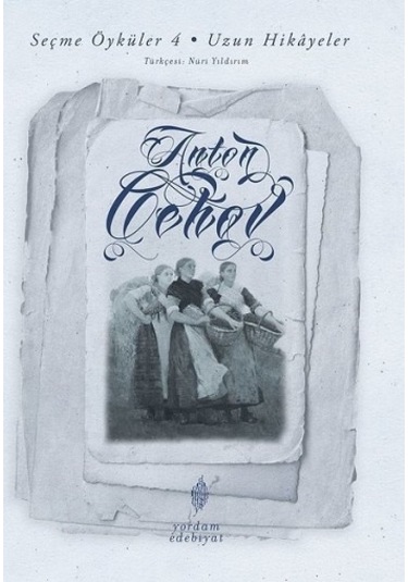 Seçme Öyküler 4.Cilt-Uzun Hikayeler - Anton Pavloviç Çehov - Yordam Edebiyat
