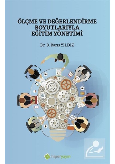 Ölçme ve Değerlendirme Boyutlarıyla Eğitim Yönetimi  - B. Barış Yıldız  - Hiperlink