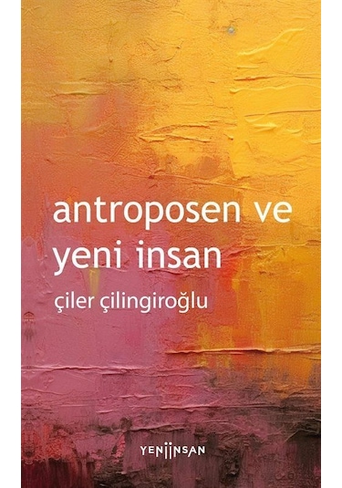 Antroposen Ve Yeni İnsan / Çiler Çilingiroğlu