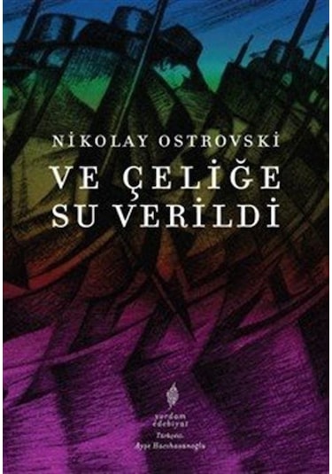 Ve Çeliğe Su Verildi & Tam Metin / Nikolay Ostrovski