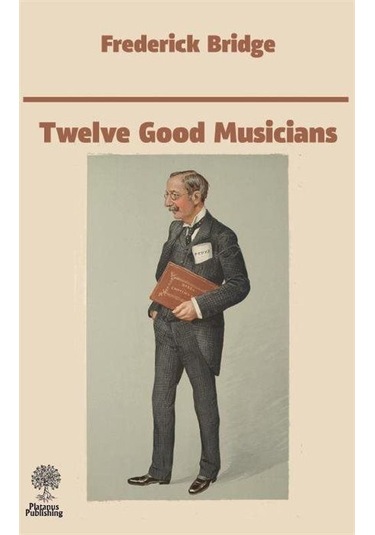 Twelve Good Musicians - Frederick Bridge - Platanus Publishing
