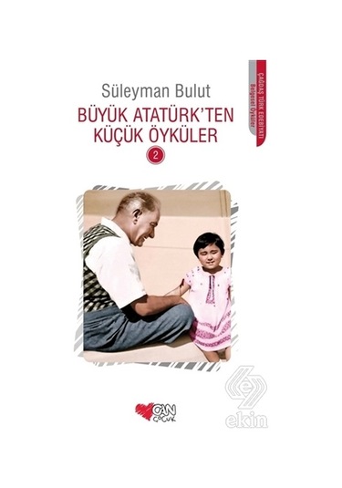 Büyük Atatürk'ten Küçük Öyküler 2 - Süleyman Bulut - Can Çocuk Yayınları