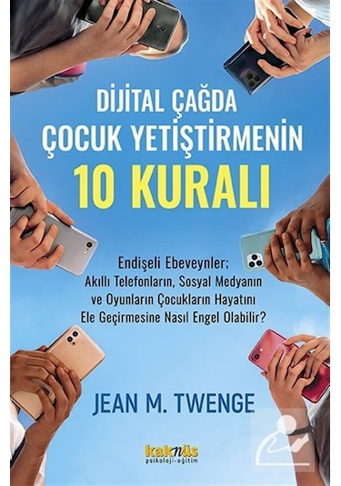 Dijital Çağda Çocuk Yetiştirmenin 10 Kuralı / Jean M. Twenge