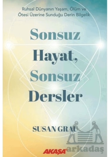 Sonsuz Hayat, Sonsuz Dersler Akaşa Yayınları Susan Grau
