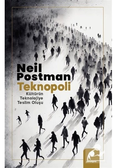 Teknopoli & Kültürün Teknolojiye Teslim Oluşu / Neil Postman