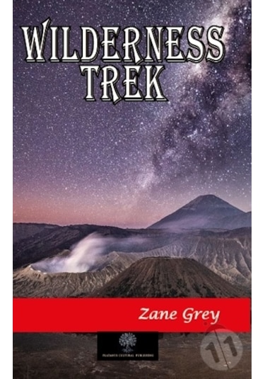 Wilderness Trek - Zane Grey - Platanus Publishing