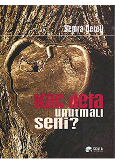 Kaç Defa Unutmalı Seni - Semra Dereli - Scala Yayıncılık