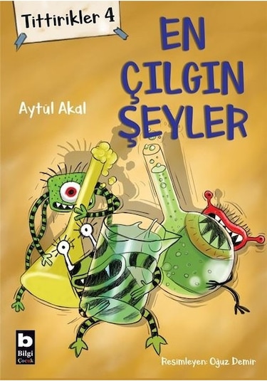 En Çılgın Şeyler: Tittirikler-4 - Aytül Akal - Bilgi Yayınevi