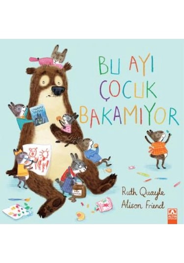 Bu Ayı Çocuk Bakamıyor - Alison Friend - Altın Kitaplar