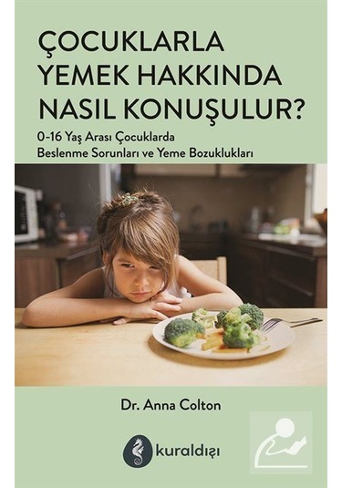 Çocuklarla Yemek Hakkında Nasıl Konuşulur / Dr. Anna Colton