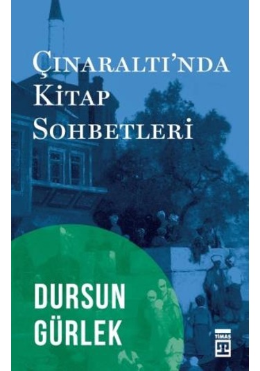 Çınaraltı'nda Kitap Sohbetleri - Dursun Gürlek - Timaş Yayınları