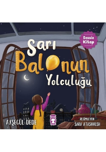 Sarı Balonun Yolculuğu - Sessiz Kitap - Ayşegül Dede - Timaş Çocuk