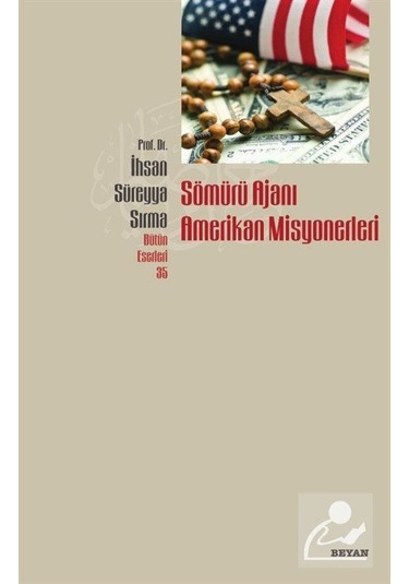 Sömürü Ajanı Amerikan Misyonerleri - Süreyya Sırma - Beyan Yayınları