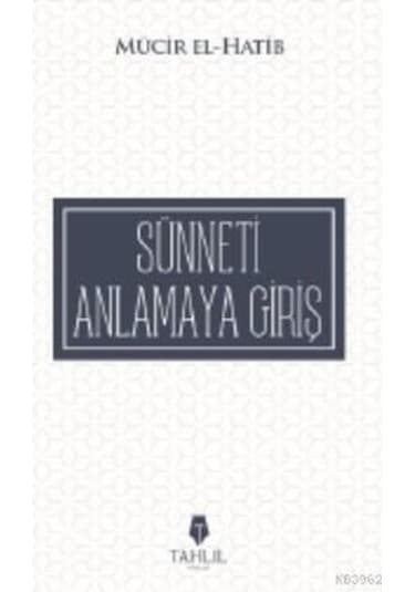 Sünneti Anlamaya Çalışmak  - Mücir El -Hatib  - Tahlil Yayınları