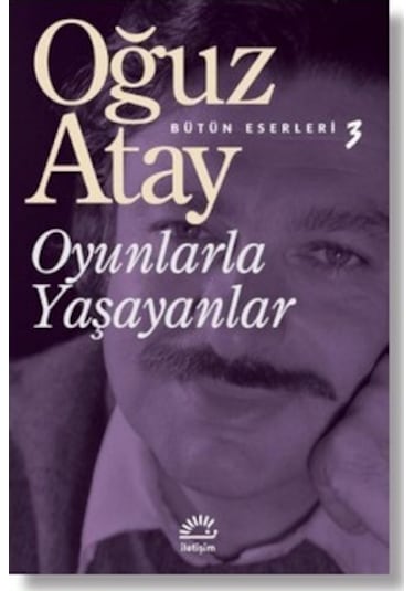 Oyunlarla Yaşayanlar - Oğuz Atay - İletişim Yayınları