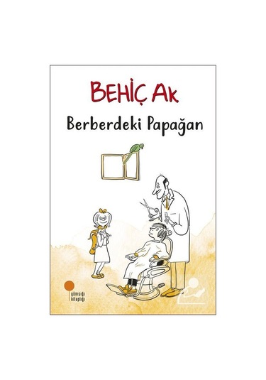 Berberdeki Papağan - Behiç Ak - Günışığı Kitaplığı