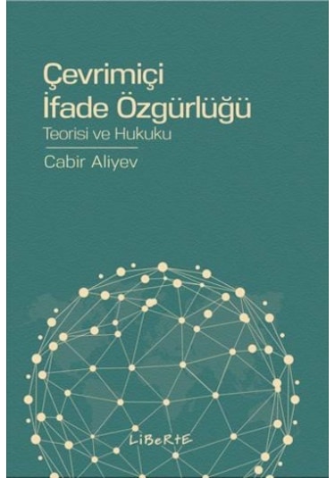 Çevrimiçi İfade Özgürlüğü Teorisi ve Hukuku - Cabir Aliyev - Liberte