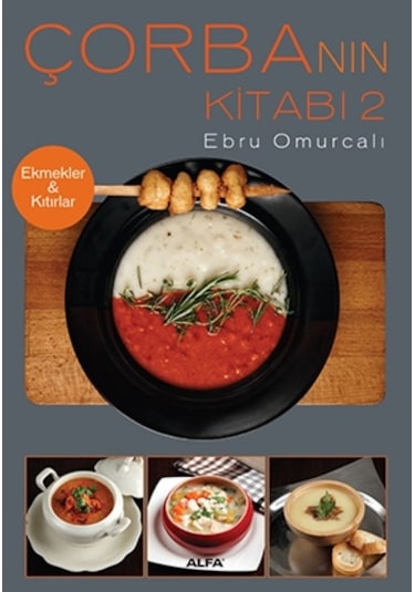 Çorba'nın Kitabı 2 Ekmekler & Kıtırlar - Ebru Omurcalı - Alfa Yayıncılık