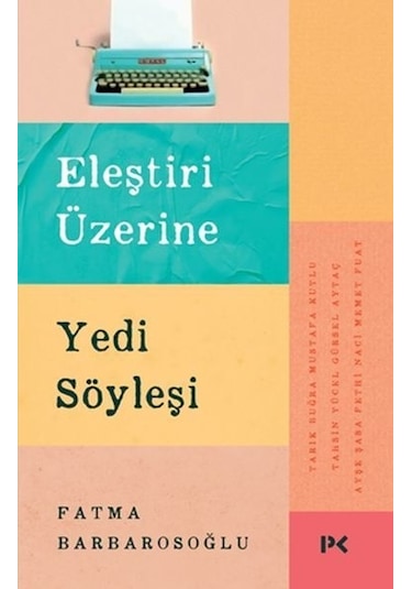 Eleştiri Üzerine Yedi Söyleşi - Fatma Barbarosoğlu - Profil Kitap