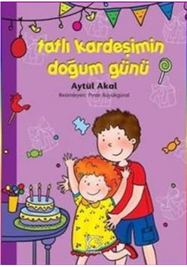 Tatlı Kardeşimin Doğum Günü - Aytül Akal - Uçanbalık Yayıncılık