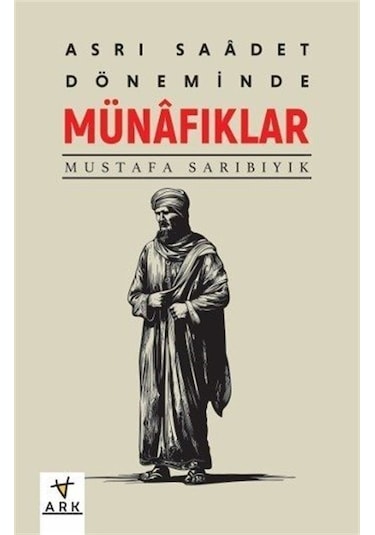 Asr-ı Saadet Döneminde Münafıklar / Mustafa Sarıbıyık