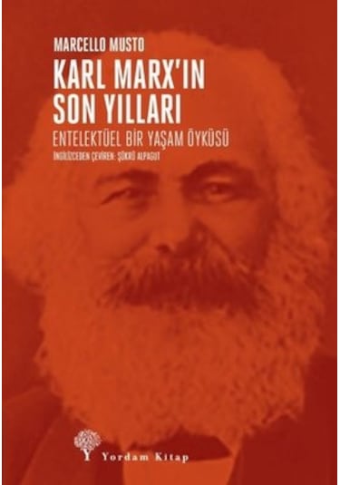 Karl Marx'ın Son Yılları: Entelektüel Bir Yaşam Öyküsü - Marcello Musto - Yordam Kitap