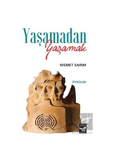 Yaşamadan Yaşamak - Kısmet Sarım - Arı Sanat Yayınevi