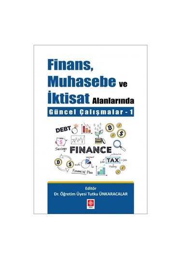 Finans Muhasebe ve İktisat Alanlarında Güncel Çalışmalar-1 - Tutku Ünkaracalar - Ekin Basım Yayın