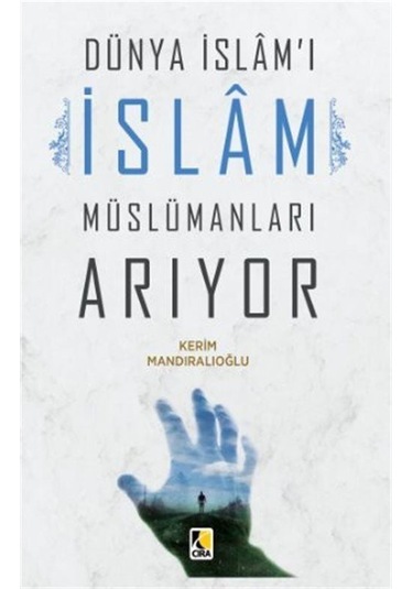 Dünya İslam'ı İslam Müslümanları Arıyor / Kerim Mandıralıoğlu