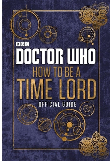 Doctor Who: How To Be A Time Lord - The Official Guide