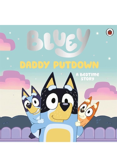 Bluey: Daddy Putdown - Bluey - Penguin Random House Children's UK