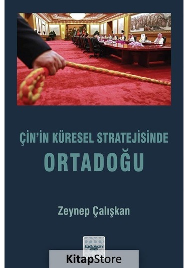 Çin'in Küresel Stratejisinde Ortadoğu - Zeynep Çalışkan - İyi Düşün Yayınları