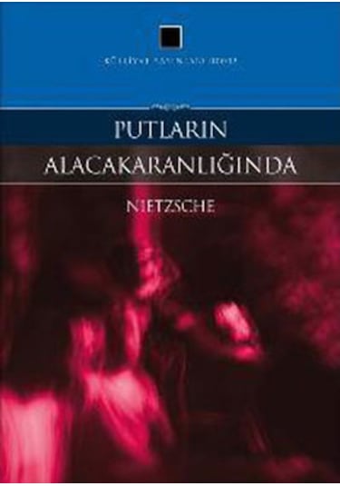 Putların Alacakaranlığında - Friedrich Nietzsche - Külliyat Yayınları