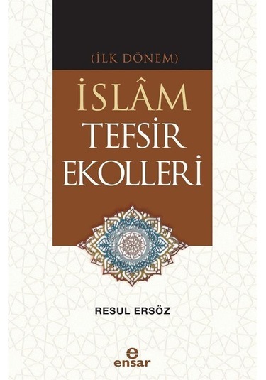 İslam Tefsir Ekolleri - İlk Dönem - Resul Ersöz - Ensar Neşriyat