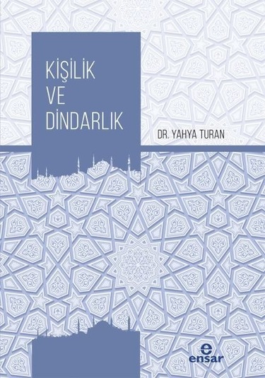 Kişilik ve Dindarlık  - Yahya Turan  - Ensar Neşriyat