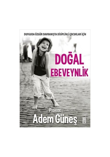 Doğal Ebeveynlik -  Adem Güneş -  Timaş Yayınları