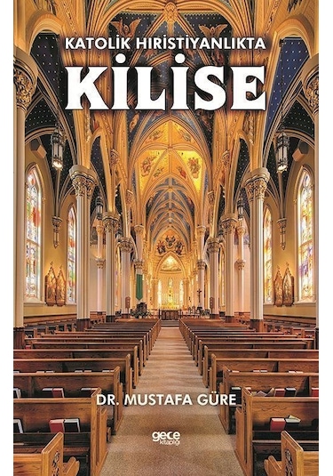 Katolik Hıristiyanlıkta Kilise - Mustafa Güre - Gece Kitaplığı