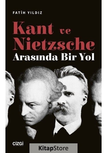 Kant ve Nietzsche Arasında Bir Yol - Fatih Yıldız - Çizgi Kitabevi