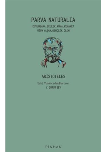 Parva Naturalia: Duyumsama Bellek Rüya Kehanet Uzun Yaşam Gençlik Ölüm - Aristoteles - Pinhan Yayıncılık
