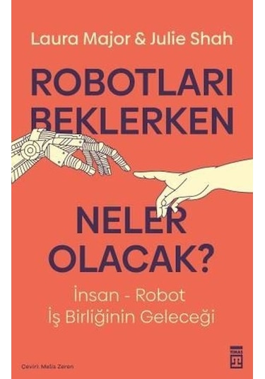 Robotları Beklerken Neler Olacak?  - Julie Shah  - Timaş Yayınları