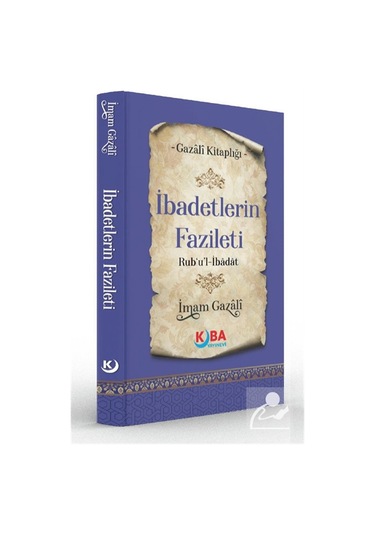 İbadetlerin Fazileti Rub'u'l-ibadat / İmam Gazali