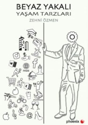Beyaz Yakalı Yaşam Tarzları - Zehni Özmen - Phoenix